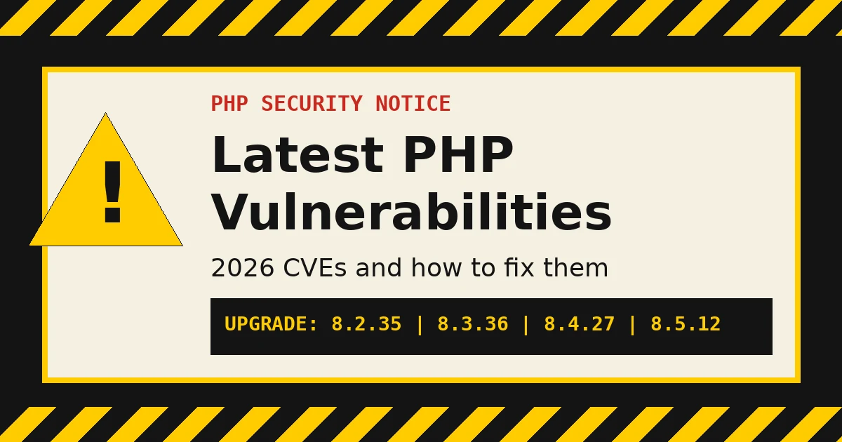 Industrial hazard-tape style security notice reading Latest PHP Vulnerabilities, 2026 CVEs and how to fix them, with patched versions 8.2.35, 8.3.36, 8.4.27 and 8.5.12